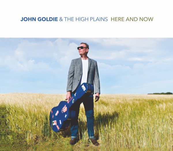 Here and Now by John Goldie and the High Plains