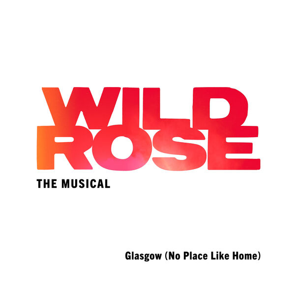 Glasgow (No Place Like Home) by Wild Rose, the Musical